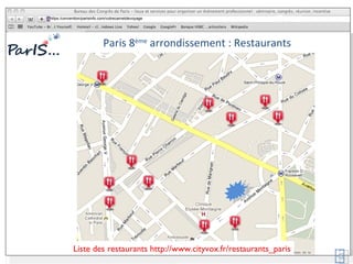 Paris 8 ème  arrondissement : Restaurants Liste des restaurants http://www.cityvox.fr/restaurants_paris https:/convention/parisinfo.com/votrecarnetdevoyage 