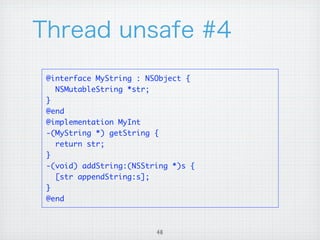 @interface MyString : NSObject {
  NSMutableString *str;
}
@end
@implementation MyInt
-(MyString *) getString {
  return str;
}
-(void) addString:(NSString *)s {
  [str appendString:s];
}
@end



                        46
 