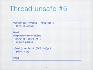 @interface MyPoint : NSObject {
  GCPoint point;
}
@end
@implementation MyInt
-(GCPoint) getPoint {
  return point;
}
-(void) setPoint:(GCPoint)p {
  point = p;
}
@end



                        49
 