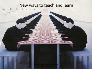New ways to teach and learn




       Ronald Wennersten/Industrial
              Ecology/KTH
 