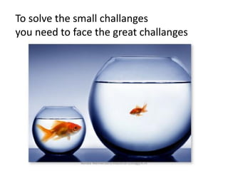 To solve the small challanges
you need to face the great challanges




              Ronald Wennersten/Industrial Ecology/KTH
 