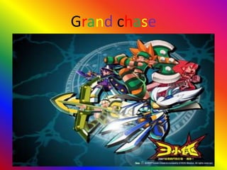 Grand chase
 