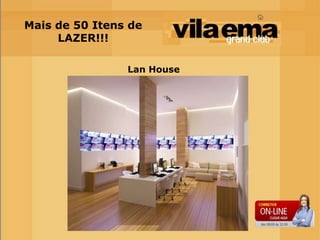 Mais de 50 Itens de
     LAZER!!!

                Lan House
 
