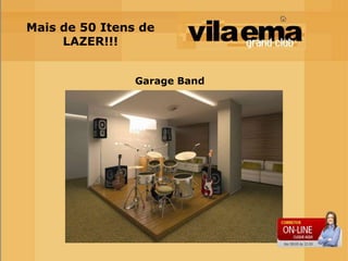Mais de 50 Itens de
     LAZER!!!


                Garage Band
 