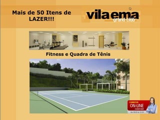 Mais de 50 Itens de
     LAZER!!!




          Fitness e Quadra de Tênis
 