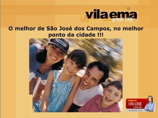 O melhor de São José dos Campos, no melhor
            ponto da cidade !!!
 