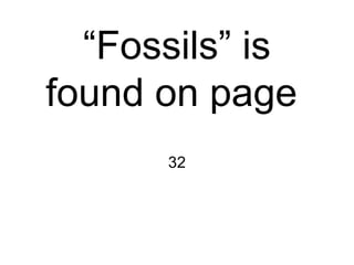“Fossils” is
found on page
32
 