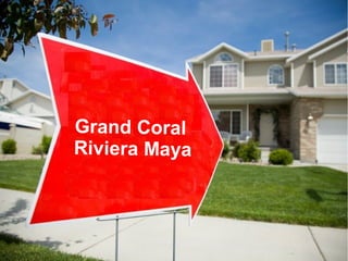 Grand Coral
Riviera Maya

 