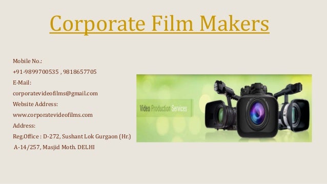 Corporate Film Makers
Mobile No.:
+91-9899700535 , 9818657705
E-Mail:
corporatevideofilms@gmail.com
Website Address:
www.corporatevideofilms.com
Address:
Reg.Office : D-272, Sushant Lok Gurgaon (Hr.)
A-14/257, Masjid Moth. DELHI
 