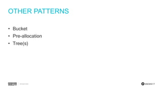 #MDBW17
OTHER PATTERNS
• Bucket
• Pre-allocation
• Tree(s)
 
