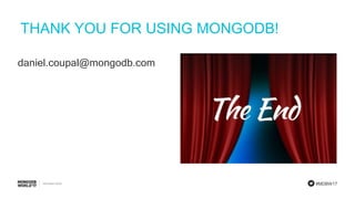 #MDBW17
THANK YOU FOR USING MONGODB!
daniel.coupal@mongodb.com
 