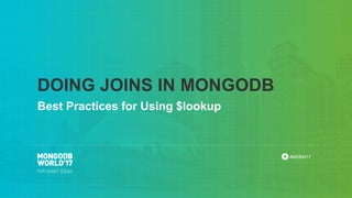 #MDBW17
Best Practices for Using $lookup
DOING JOINS IN MONGODB
 