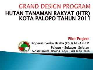 Pilot Project
Koperasi Serba Usaha (KSU) AL-AZHIM
            Palopo – Sulawesi Selatan
BADAN HUKUM : NOMOR : 08/BH/KOP.PLP/II/2010
 