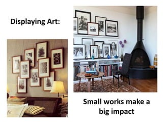 Displaying Art: 
Small works make a 
big impact 
 