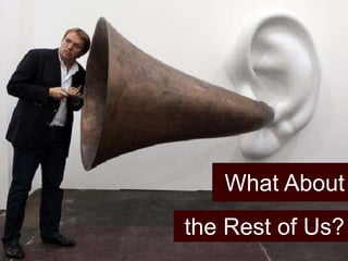 What About 
the Rest of Us? 
 