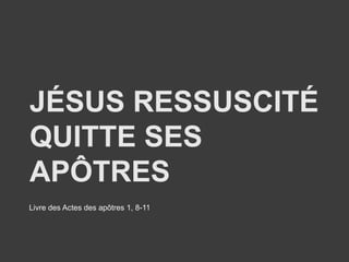 Livre des Actes des apôtres 1, 8-11 
 