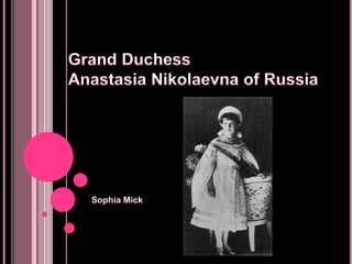 Grand Duchess Anastasia Nikolaevnaof Russia Sophia Mick 