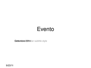Evento
           Settembre 2011
           Click to edit Master subtitle style




 9/23/11
 