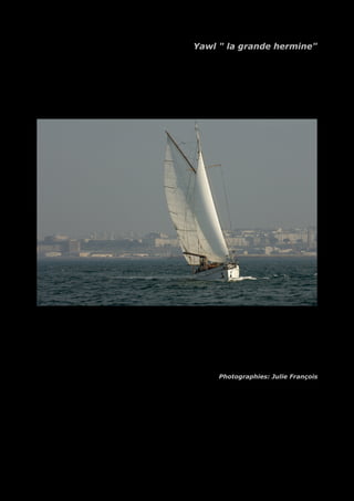Yawl " la grande hermine"
Photographies: Julie François