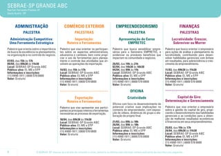 SEBRAE-SP GRANDE ABC
Rua Cel. Fernando Prestes, 47
Santo André - SP




       ADMINISTRAÇÃO                              COMÉRCIO EXTERIOR                              EMPREENDEDORISMO                                         FINANÇAS
              PALESTRA                                     PALESTRAs                                        PALESTRA                                       PALESTRAS
    Administração Competitiva:                           Importação:                               Apresentação do Curso                           Lucratividade: Crescer,
    Uma Ferramenta Estratégica                      Roteiro e Ferramentas                               EMPRETEC                                    Sobreviver ou Morrer
Palestra que orienta sobre a importância      Palestra que visa orientar os participan-       Palestra que busca sensibilizar empre-         Palestra que busca orientar o empresário
da busca da excelência no planejamento,       tes sobre os aspectos administrativos,          sários para o Seminário EMPRETEC, e            para ações de análise e planejamento da
na organização e no controle do negócio.      aduaneiros e cambiais, bem como propi-          evidenciar os prováveis benefícios que         lucratividade, contribuindo para desen-
                                              ciar o uso de ferramentas para planeja-         impactam na comunidade e negócios.             volver habilidades gerenciais com ênfase
07/03, das 15h às 17h                         mento e controle das atividades que en-                                                        em resultados, para sobrevivência e cres-
09/04, das 09h30 às 11h30                     volvem as operações de importação.              26/03, das 19h às 21h                          cimento do empreendimento.
Local: SEBRAE-SP Grande ABC                                                                   02/04, das 14h30 às 16h30
Público-alvo: EI, ME e EPP                    14/03, das 15h às 17h                           04/04, das 09h às 11h                          11/03, das 09h30 às 11h30
Informações e inscrições:                     Local: SEBRAE-SP Grande ABC                     Local: SEBRAE-SP Grande ABC                    Local: SEBRAE-SP Grande ABC
(11) 4990-1911 | 0800 570 0800                Público-alvo: EI, ME e EPP                      Público-alvo: EI, ME e EPP                     Público-alvo: EI, ME e EPP
Valor: Gratuito                               Informações e inscrições:                       Informações e inscrições:                      Informações e inscrições:
                                              (11) 4990-1911 | 0800 570 0800                  (11) 4990-1911 | 0800 570 0800                 (11) 4990-1911 | 0800 570 0800
                                              Valor: Gratuito                                 Valor: Gratuito                                Valor: Gratuito
                                              .....................................                          OFICINA                         .....................................
                                                         Exportação:                                       Criatividade                             Capital de Giro:
                                                    Roteiro e Ferramentas                                                                    Determinação e Gerenciamento
                                                                                              Oficina com foco no desenvolvimento do
                                              Palestra que visa apresentar aos partici-       potencial criativo suas implicações no         Palestra que visa orientar o empresário
                                              pantes os principais roteiros e ferramentas     contexto do empreendedor, com exposi-          sobre a gestão do capital de giro, propi-
                                              necessárias ao processo de exportação.          ção de vídeos, dinâmicas de grupo e ela-       ciando o desenvolvimento das habilidades
                                                                                              boração de projeto final.                      gerenciais e as condições para a obten-
                                              18/04, das 09h30 às 11h30                                                                      ção de melhores resultados econômicos
                                              Local: SEBRAE-SP Grande ABC                     21/03, das 09h às 18h                          e financeiros em seus empreendimentos.
                                              Público-alvo: EI, ME e EPP                      26/04, das 09h às 18h
                                              Informações e inscrições:                       Local: SEBRAE-SP Grande ABC                    25/03, das 15h às 17h
                                              (11) 4990-1911 | 0800 570 0800                  Público-alvo: EI, ME e EPP                     24/04, das 09h30 às 11h30
                                              Valor: Gratuito                                 Informações e inscrições:                      Local: SEBRAE-SP Grande ABC
                                                                                              (11) 4990-1911 | 0800 570 0800                 Público-alvo: EI, ME e EPP
                                                                                              Valor: Gratuito                                Informações e inscrições:
                                                                                                                                             (11) 4990-1911 | 0800 570 0800
                                                                                                                                             Valor: Gratuito

4                        O SEBRAE-SP reserva-se o direito de cancelar o curso, palestra ou oficina caso não haja número suficiente de inscritos e/ou pagantes.
 