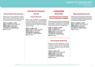 SEBRAE-SP GRANDE ABC
                                                                                                                                                                               Rua Cel. Fernando Prestes, 47
                                                                                                                                                                                            Santo André - SP




                                                    GESTÃO DE PESSOAS                                               LEGISLAÇÃO
 Gerenciando o Fluxo de Caixa                                     OFICINA                                              PALESTRAS                                    Representação Comercial
Palestra que visa sensibilizar o empre-                     Equipe Motivada                               Evite Reclamações e Reduza                          Palestra que visa esclarecer a importância
sário sobre a importância de utilizar o                                                                                                                       e conceitos da representação comercial e
fluxo de caixa para a administração dos                                                                   Custos: Contrato de Trabalho                        a correta contratação dos representantes
                                                Oficina que sensibiliza o participante
recursos financeiros nos negócios.              para os benefícios do desenvolvimento                                                                         nos limites permitidos pela lei.
                                                                                                       Palestra que visa esclarecer a importância
                                                constante das equipes e para o fortale-
26/04, das 09h30 às 11h30                                                                              e nos conceitos dos contratos de trabalho              09/04, das 09h30 às 11h30
                                                cimento da rede de pessoas da empresa,
Local: SEBRAE-SP Grande ABC                                                                            (empregado e autônomo), a contratação                  Local: SEBRAE-SP Grande ABC
                                                compreendendo seu papel na condução
Público-alvo: EI, ME e EPP                                                                             desses profissionais e sua legalização.                Público-alvo: EI, ME e EPP
                                                deste processo.
Informações e inscrições:                                                                                                                                     Informações e inscrições:
(11) 4990-1911 | 0800 570 0800                                                                         07/03, das 09h30 às 11h30                              (11) 4990-1911 | 0800 570 0800
                                                28/03, das 09h às 12h
Valor: Gratuito                                                                                        23/04, das 15h às 17h                                  Valor: Gratuito
                                                Local: SEBRAE-SP Grande ABC                            Local: SEBRAE-SP Grande ABC
                                                Público-alvo: EI, ME e EPP                             Público-alvo: EI, ME e EPP
                                                Informações e inscrições:                              Informações e inscrições:
                                                (11) 4990-1911 | 0800 570 0800                         (11) 4990-1911 | 0800 570 0800
                                                Valor: Gratuito                                        Valor: Gratuito
                                                                                                       .....................................
                                                                                                             Terceirização de Serviços
                                                                                                       Palestra que visa apresentar aos par-
                                                                                                       ticipantes noções sobre terceirização
                                                                                                       de serviço, de acordo com a legislação,
                                                                                                       de modo a afastar os riscos do vínculo
                                                                                                       empregatício.

                                                                                                       12/03, das 15h às 17h
                                                                                                       Local: SEBRAE-SP Grande ABC
                                                                                                       Público-alvo: EI, ME e EPP
                                                                                                       Informações e inscrições:
                                                                                                       (11) 4990-1911 | 0800 570 0800
                                                                                                       Valor: Gratuito




                      Importante: Prezado cliente, a tolerância de atraso para participar nos cursos, oficinas, palestras e eventos similares agendados do SEBRAE-SP é de 15 minutos.
                             Ao realizar sua inscrição, certifique-se que possa comparecer, pois sua ausência impossibilitará a oportunidade de participação de outro cliente.                            5
 