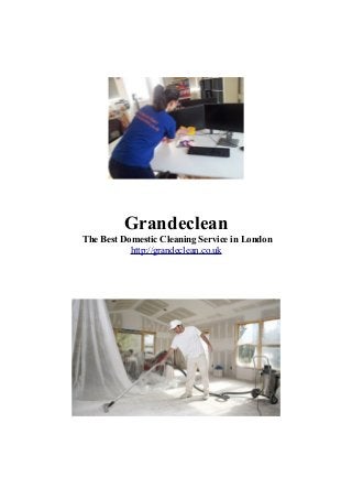 Grandeclean 
The Best Domestic Cleaning Service in London 
http://grandeclean.co.uk 
 