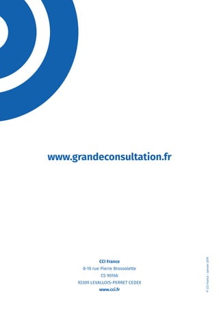 CCI France
8-10 rue Pierre Brossolette
CS 90166
92309 LEVALLOIS-PERRET CEDEX
www.cci.fr
www.grandeconsultation.fr
©CCIFrance-Janvier2019
 