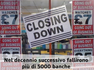Nel decennio successivo fallirono
       più di 5000 banche
 