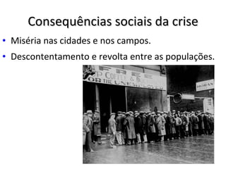 Consequências sociais da crise Miséria nas cidades e nos campos. Descontentamento e revolta entre as populações. 