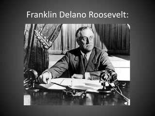 Franklin Delano Roosevelt:
 