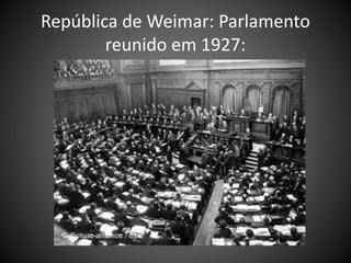 República de Weimar: Parlamento
reunido em 1927:
 