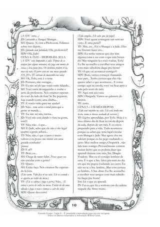 (A SDV entra...)                                          (Tofu congela...Ele sabe que foi pego!)
JD: (avisando a Shangai) Shangai...                       SDV: Você quase conseguiu sair sem ser
SH: Quieta. Aí vem a Professora. Falamos                  visto...É uma pena!!!
sobre isto depois...                                      TF: Mas...eu... Foi o Shangai e a Jade...Eles
JD: (falando com falsidade) Olá, professora!!             me fizeram fazer isto...
SDV: Olá, Jade!                                           SDV: Eu tenho certeza que eles têm
CENA 4: 15:05 – DEPOIS DA AULA                            alguma coisa a ver com o que está haven-
(A SDV está limpando a sala. Depois de se                 do! Mas ninguém fez você roubar, Tofu!
ocupar por alguns minutos, ela pega um monte de           Eu lhe aconselho a escolher seus amigos
coisas e leva para fora. Os meninos podem vê-la,          com mais sabedoria daqui pra frente!
mas ela não. O jarro está na sua mesa quando              TF: O que vai acontecer comigo??
SH, JD e TF entram de mansinho na sala)                   SDV: Bom, vamos começar chamando
SH: Ok, Tofu, este é o teste.                             seus pais... Tenho certeza que eles vão
JD: Portanto, não estrague...                             querer saber o que aconteceu... E como
TF: Eu não sei do que vocês estão falando...              castigo aqui na escola, você vai ficar após a
SH: Você entra devargazinho e rouba o                     aula pelo resto do mês.
jarro da professora. Nós estamos esperan-                 TF: Aqui está seu vaso.
do você do lado de fora! Se lhe pegarem,                  SDV: Obrigada. Vamos ao gabinete do
fuja voando como uma abelha...                            diretor.
TF: E vocês virão para me ajudar?                         TF: certo.
JD: Não... este será o sinal para que a                   CENA 5 – UM MÊS DEPOIS
gente se mande....                                        (Tofu está sozinho na sala. Ele está lendo um
TF: Eu não sei não, turma...                              texto, como se tivesse acabado de escrever.)
JD: Você não está dando o fora na gente,                  TF: Lições aprendidas...por Tofu. Hoje é o
está??                                                    meu último dia de ficar na escola depois
TF: Não, não... é que...                                  da aula, depois de um mês. E eu estou
SH: Ei Jade, acho que ele não é tão legal                 preparado para a vida. Tudo aconteceu
quanto a gente achava...                                  porque eu achei que seria legal circular
TF: Não, não, é que o jarro é muito                       com Shangai e Jade. Mas agora eles me
valioso e eu posso me meter em uma                        odeiam porque eu fui pego roubando o
grande confusão!                                          jarro. Meu melhor amigo, Chopstick , não
(pausa)                                                   fala mais comigo. Provavelmente existem
JD: E aí??                                                muitas lições que eu poderia dizer que
TF: Bem, eu...                                            aprendi durante este mês, Sra. Dragão
SH: Chega de tanto falar...Voce quer ou                   Voadora. Mas eu só consigo lembrar de
não circular com a gente?                                 uma. É o que a Sra. falou pra mim no dia
TF: Quero.                                                em que me pegou roubando seu jarro. Eu
SH: Então faça. Nós estamos lhe esperan-                  não sei se a Sra. lembra...Mas com certeza
do lá fora.                                               eu lembro. A Sra. disse: Eu lhe aconselho
(Eles saem. Tofu fica só na sala. Ele se esconde e        a escolher seus amigos com mais sabedo-
se agacha ao redor da mesa.)                              ria daqui pra frente!
TF: (Ele se esforça e pega o jarro.) Não... (E            Isto foi o que eu aprendi.
coloca o jarro de volta na mesa. Então ele dá uma         PS: Fui eu que fiz a senhora cair da cadeira
olhada e pega o vaso e começa a sair da sala)             naquele dia. Sinto muito.
SDV: Quase deu certo!



                                                     10

                 Grande Grupo - Lição 8 - É permitida a reprodução para uso em sua igreja.
                         Todos os direitos reservados à Associação Willow Creek.
 