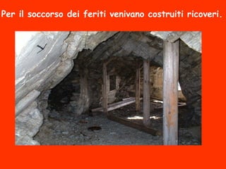 Per il soccorso dei feriti venivano costruiti ricoveri.
 