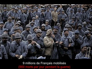 9 millions de Français mobilisés (900 morts par jour pendant la guerre) 