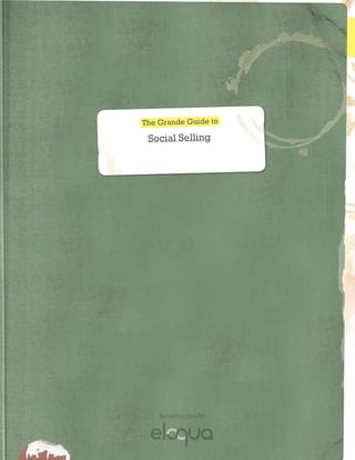 The Grande Guide to
    Social Selling

  Subscribe to our Blog




                                          The Grande Guide to

                                           Social Selling




                                              Brought to you by



01 	 The Grande Guide to Social Selling                           www.eloqua.com/grande
 