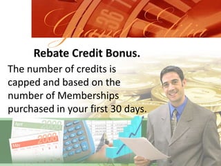 Grand ElitiaRebate Credit Bonus.The number of credits is capped and based on the number of Memberships purchased in your first 30 days.