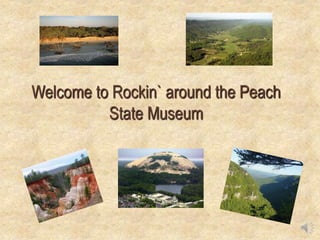 Welcome to Rockin` around the Peach
State Museum
 
