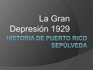 Historia de Puerto RicoSepúlveda La Gran Depresión 1929 