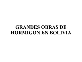 GRANDES OBRAS DE HORMIGON EN BOLIVIA 