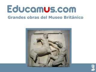 Educamus.com


    Educamus.com
     Grandes obras del Museo Británico




 © Educamus 2008
 