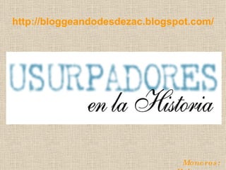 http://bloggeandodesdezac.blogspot.com/ Moneros: Helguera y Hernández 