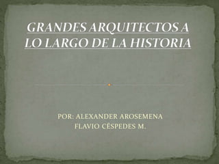 POR: ALEXANDER AROSEMENA
FLAVIO CÉSPEDES M.
 