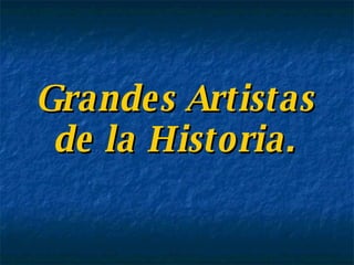 Grandes Artistas de la Historia. 