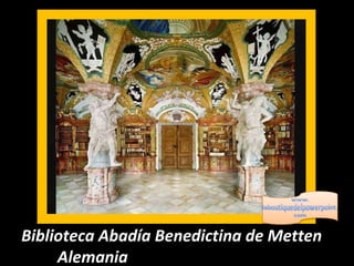 Biblioteca Abadía Benedictina de Metten  Alemania 