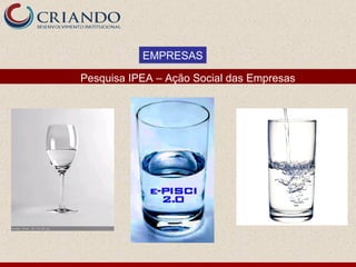 EMPRESAS

Pesquisa IPEA – Ação Social das Empresas
 