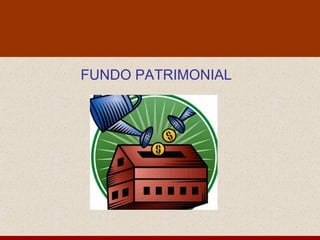 FUNDO PATRIMONIAL
 