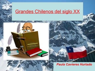 Grandes Chilenos del siglo XX Paula Cavieres Hurtado 