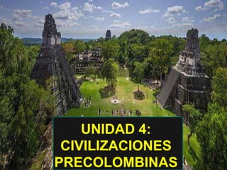 UNIDAD 4:
CIVILIZACIONES
PRECOLOMBINAS
 