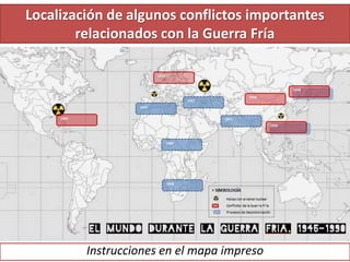 Localización de algunos conflictos importantes
relacionados con la Guerra Fría
Instrucciones en el mapa impreso
 