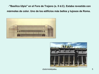 "Basílica Ulpia" en el Foro de Trajano (s. II d.C). Estaba revestida con mármoles de color. Uno de los edificios más bellos y lujosos de Roma.   